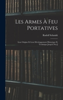 Les Armes à feu Portatives: Leur Origine et Leur Développement Historique et Technique Jusqu'à nos J 1016940491 Book Cover