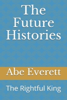 The Future Histories: The Rightful King 1654634174 Book Cover