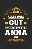Alles wird gut denn jetzt ist Anna da: Notizbuch gepunktet DIN A5 - 120 Seiten f�r Notizen, Zeichnungen, Formeln Organizer Schreibheft Planer Tagebuch 1695741838 Book Cover