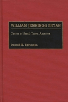William Jennings Bryan: Orator of Small-Town America (Great American Orators) 0313259771 Book Cover