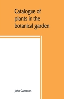 Catalogue of Plants in the Botanical Garden Bangalore, and Its Vicinity 9389465893 Book Cover