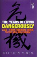 Years of Living Dangerously: Asia - From Financial Crisis to the New Millenium 1587990059 Book Cover