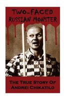Two-Faced Russian Monster: The True Story Of Andrei Chikatilo (Serial Killers True Crime Anthology) 1540432238 Book Cover