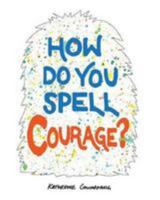 How Do You Spell Courage? 1366226798 Book Cover
