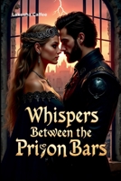 Whispers Between the Prison Bars: A secret love, a forbidden past... and a truth that could destroy us both. 4742323777 Book Cover