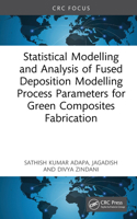 Statistical Modeling and Analysis of Fused Deposition Modeling Process Parameters for Green Composites Fabrication 103279657X Book Cover