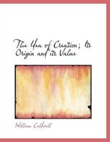 The Idea Of Creation: Its Origin And Its Value 0526868961 Book Cover
