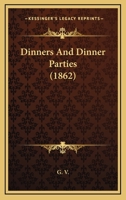 Dinners and Dinner-Parties [By G.V.]. 1164621173 Book Cover