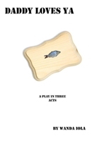 Daddy Loves Ya: A Play in Three Acts 1521484147 Book Cover