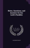 Notes, Questions, and Answers On Our Lord's Parables 1022529501 Book Cover