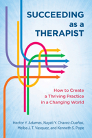 Succeeding as a Therapist: How to Create a Thriving Practice in a Changing World 1433840030 Book Cover