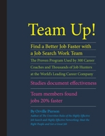 Team Up! Find a Better Job Faster with a Job Search Work Team: The Proven Program Used by 300 Career Coaches and Thousands of Job Hunters at the World's Leading Career Company. Studies Document Effect 0615924883 Book Cover