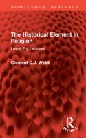 The Historical Element in Religion: Lewis Fry Lectures (Routledge Revivals) 1041076509 Book Cover