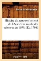 Histoire Du Renouvellement de L'Acada(c)Mie Royale Des Sciences En 1699, (A0/00d.1708) 2012670830 Book Cover