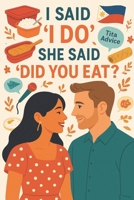I Said 'I Love You' She Said 'Did You Eat?': A Love Story with Extra Rice, Extra Drama, and No Personal Space B0FB9GYCLP Book Cover