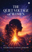 THE QUIET VOLTAGE OF WOMEN: A Collection of Poems About Thought, Silence, and Reflection B0GVSJ8MH6 Book Cover
