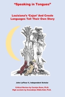 Speaking In Tongues: Louisiana’s ‘Cajun’ And Creole Languages Tell Their Own Story B0914PW413 Book Cover