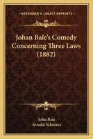 Johan Bale's Comedy Concerning Three Laws (1882) 1165372878 Book Cover