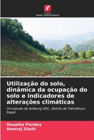 Utilização do solo, dinâmica da ocupação do solo e indicadores de alterações climáticas: Um estudo de Ambung VDC, distrito de Tehrathum, Nepal 6206377741 Book Cover