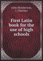 First Latin Book for the Use of High Schools 5518891199 Book Cover