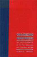 Organizing Independence: The Artists Federation of the Paris Commune and Its Legacy, 1871-1889 0803242557 Book Cover