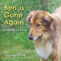 Ben Is Gone Again: In Search of a Dog 1525569643 Book Cover