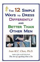 The 12 Simple Ways to Dress Differently and Better Than Other Men 1438291191 Book Cover