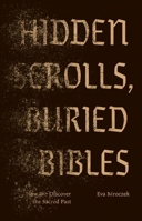 Hidden Scrolls, Buried Bibles: How We Discover the Sacred Past B0H55GPSVG Book Cover