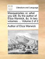Masquerades; or, what you will. By the author of Eliza Warwick, &c. In four volumes. ... Volume 3 of 4 1170808417 Book Cover