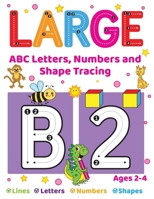 Large ABC Letters, Numbers And Shape Tracing: An Essential Workbook For Early Learners Ages 2-4 1998058409 Book Cover