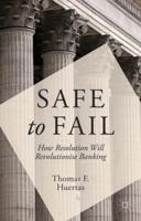 Safe to Fail: How Resolution Will Revolutionise Banking 113738364X Book Cover