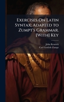 Exercises On Latin Syntax; Adapted to Zumpt's Grammar. [With] Key 1023757095 Book Cover