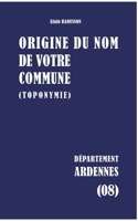 Origine du nom de votre commune: Ardennes (French Edition) 2322841714 Book Cover