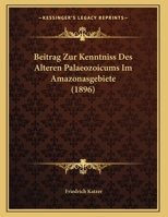 Beitrag Zur Kenntniss Des Alteren Palaeozoicums Im Amazonasgebiete (1896) 1169546234 Book Cover