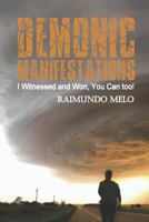 Demonic Manifestations: I Witnessed and Won, You Can too! 1522098089 Book Cover