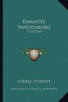 Emanuel Swedenborg: A Lecture 1417945931 Book Cover