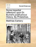 Some impartial reflexions upon Dr. Burnet's posthumous History. By Philalethes. 1170693393 Book Cover