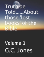 Truth be Told......About those 'lost books' of the Bible: Volume 3 B08KWP9KH3 Book Cover
