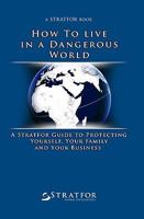 How to Live in a Dangerous World: A Stratfor Guide to Protecting Yourself, Your Family and Your Business 1442153733 Book Cover