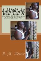 I Might As Well Tell It: Memoirs Of An Ex Felon 1438211481 Book Cover