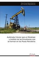 Autómata Celular para el Modelaje y Análisis de las Emulsiones que se forman en los Pozos Petroleros (Spanish Edition) 9999328385 Book Cover