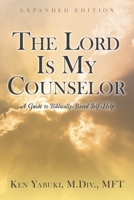 The Lord Is My Counselor: A Guide to Biblically-Based Self-Help 1954941706 Book Cover