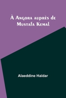 À Angora auprès de Mustafa Kemal (French Edition) 9357935312 Book Cover