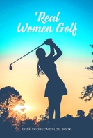 Golf Scorecard Log Book: Real Women Golf 1672914973 Book Cover