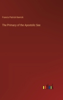 The Primacy of the Apostolic See 3744748588 Book Cover