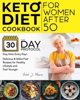 Keto Diet Cookbook for Women After 50: The 30-Day Protocol to Stay Keto Every Day | Delicious & Make-Fast Recipes to Kickstart Your Healthy Lifestyle and Feel Younger null Book Cover