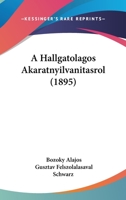 A Hallgatolagos Akaratnyilvanitasrol (1895) 1160763127 Book Cover