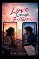 Love Through Filters: A Story of Love, Truth, and Second Chances in the Digital Age B0H5BJSHDY Book Cover