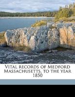 Vital records of Medford Massachusetts, to the year 1850 9354028926 Book Cover