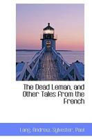 The Dead Leman, and Other Tales from the French (Classic Reprint) 1417963573 Book Cover